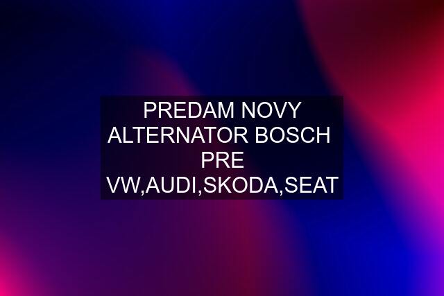 PREDAM NOVY ALTERNATOR BOSCH  PRE VW,AUDI,SKODA,SEAT