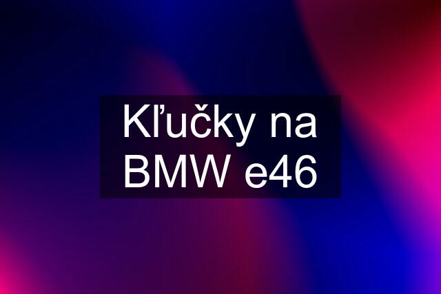 Kľučky na BMW e46