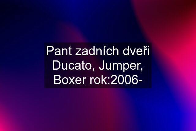 Pant zadních dveři Ducato, Jumper, Boxer rok:2006-