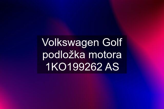 Volkswagen Golf podložka motora 1KO199262 AS