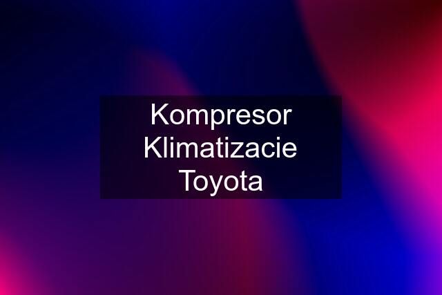 Kompresor Klimatizacie Toyota