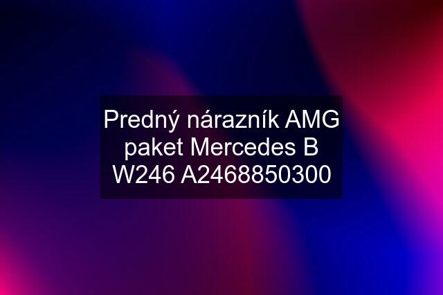 Predný nárazník AMG paket Mercedes B W246 A2468850300