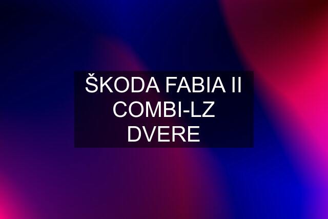 ŠKODA FABIA II COMBI-LZ DVERE