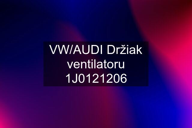 VW/AUDI Držiak ventilatoru 1J0121206