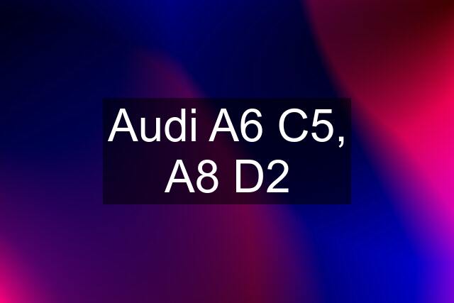 Audi A6 C5, A8 D2