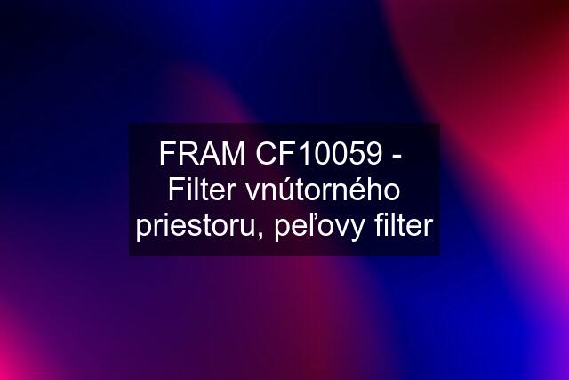 FRAM CF10059 -  Filter vnútorného priestoru, peľovy filter