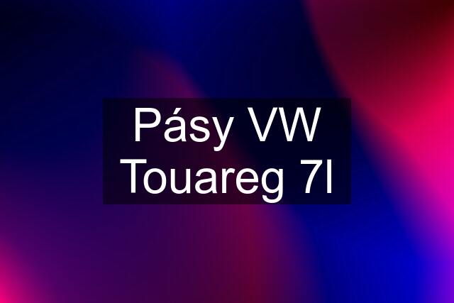 Pásy VW Touareg 7l