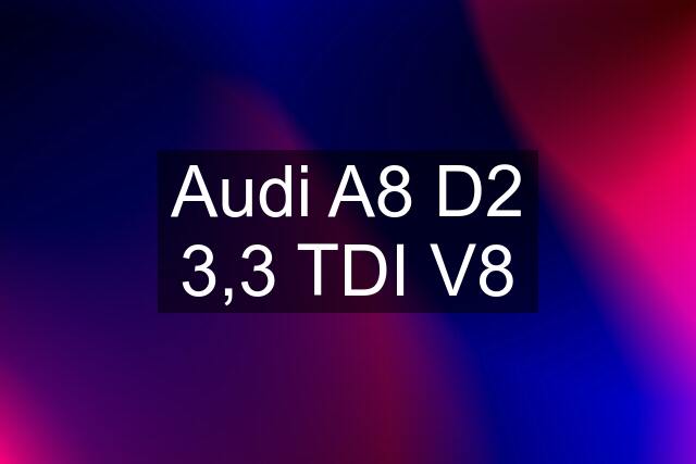 Audi A8 D2 3,3 TDI V8