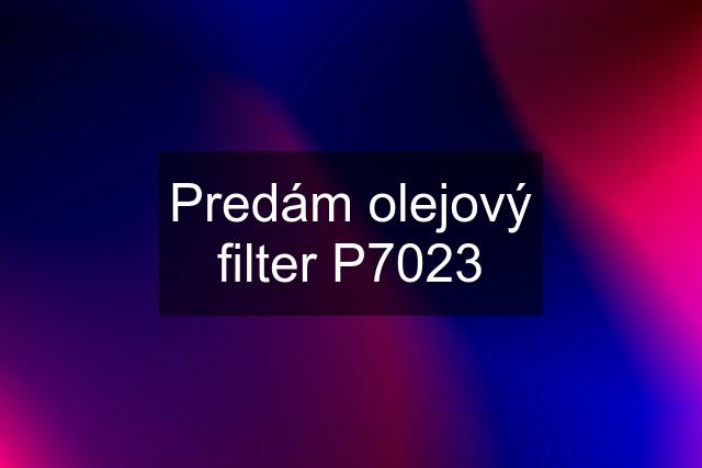 Predám olejový filter P7023