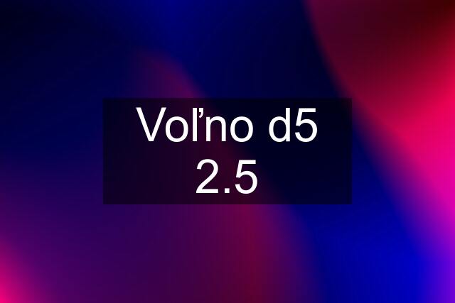 Voľno d5 2.5
