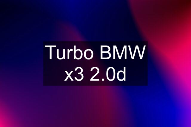 Turbo BMW x3 2.0d