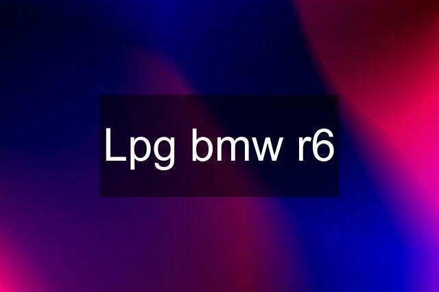 Lpg bmw r6