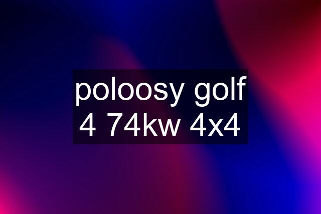 poloosy golf 4 74kw 4x4