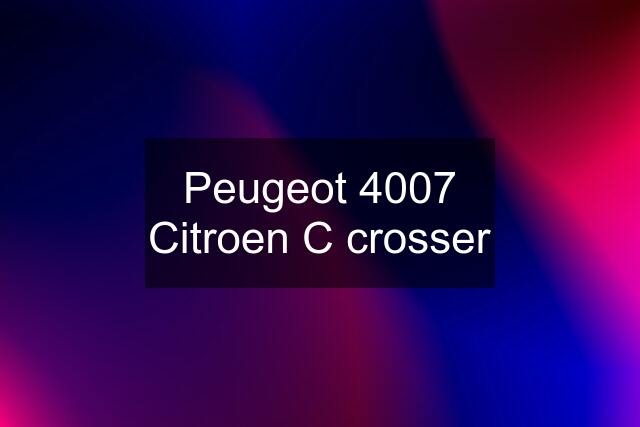 Peugeot 4007 Citroen C crosser