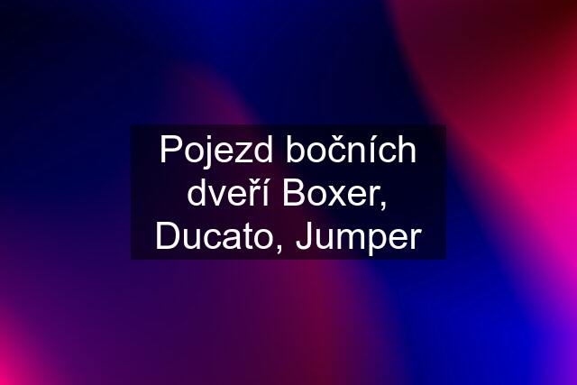 Pojezd bočních dveří Boxer, Ducato, Jumper