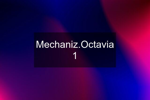 Mechaniz.Octavia 1