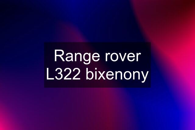 Range rover L322 bixenony