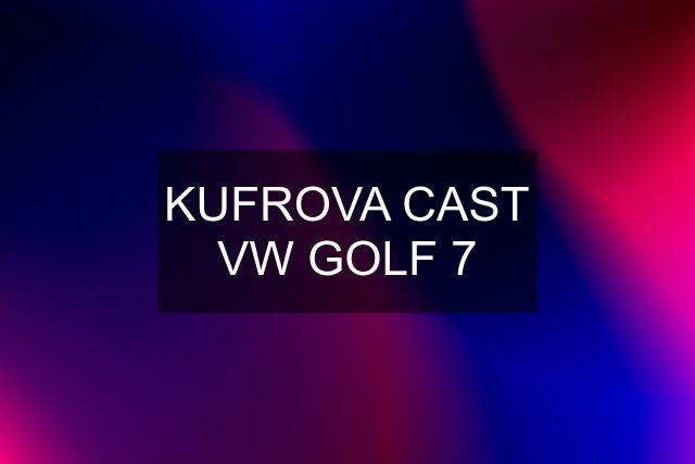 KUFROVA CAST VW GOLF 7