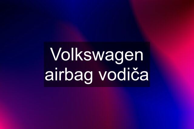 Volkswagen airbag vodiča