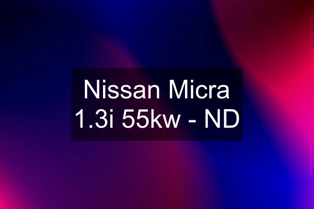 Nissan Micra 1.3i 55kw - ND