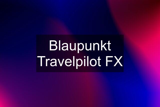 Blaupunkt Travelpilot FX