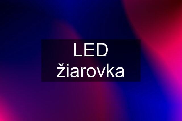 LED žiarovka