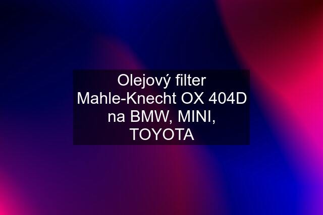 Olejový filter Mahle-Knecht OX 404D na BMW, MINI, TOYOTA