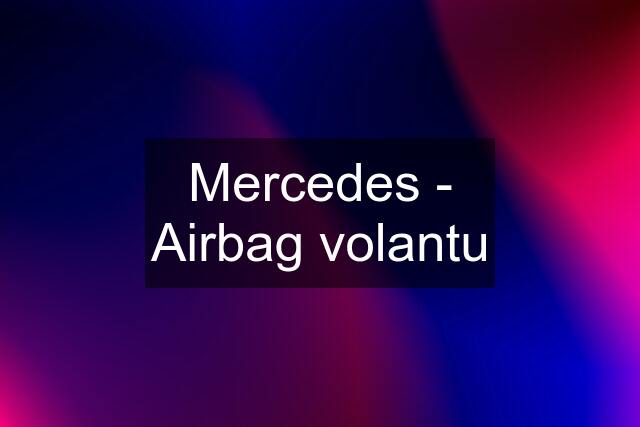 Mercedes - Airbag volantu