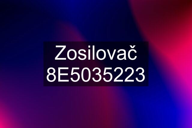 Zosilovač 8E5035223