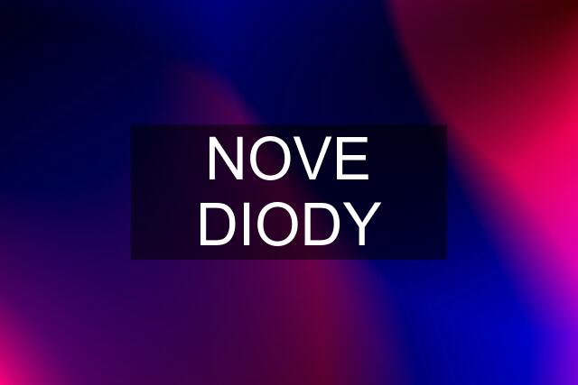 NOVE DIODY