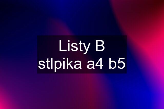 Listy B stlpika a4 b5