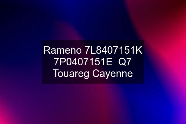 Rameno 7L8407151K 7P0407151E  Q7 Touareg Cayenne