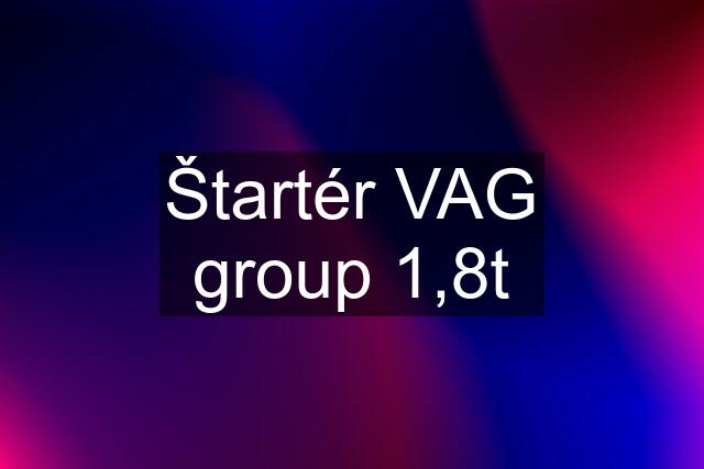 Štartér VAG group 1,8t