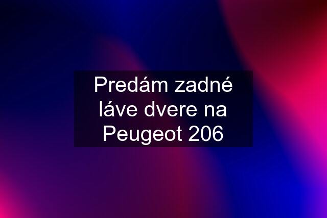 Predám zadné láve dvere na Peugeot 206