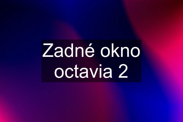 Zadné okno octavia 2
