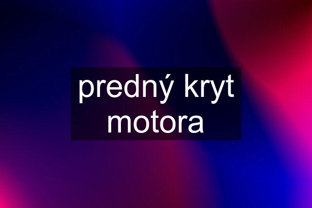 predný kryt motora