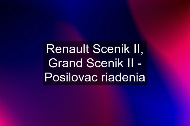 Renault Scenik II, Grand Scenik II - Posilovac riadenia