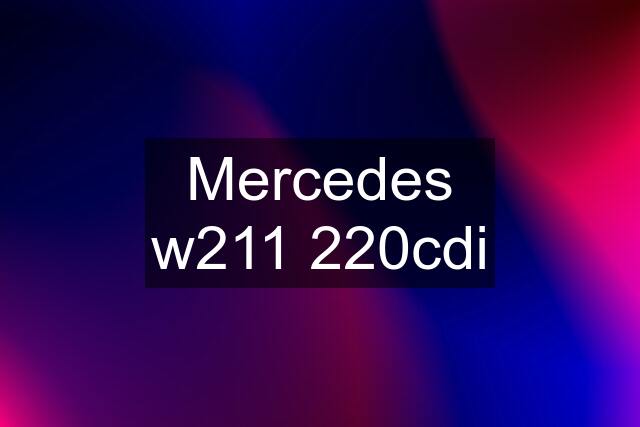 Mercedes w211 220cdi