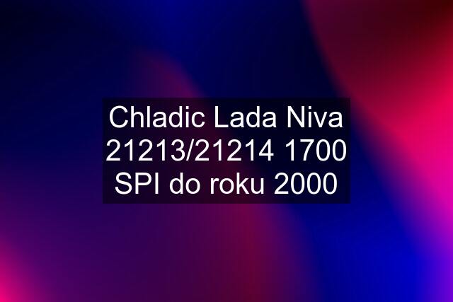 Chladic Lada Niva 21213/21214 1700 SPI do roku 2000