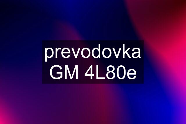 prevodovka GM 4L80e