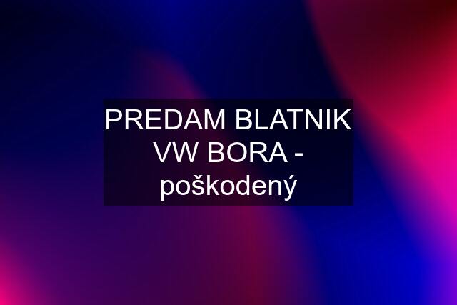 PREDAM BLATNIK VW BORA - poškodený