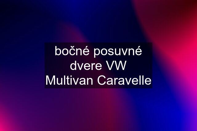 bočné posuvné dvere VW Multivan Caravelle