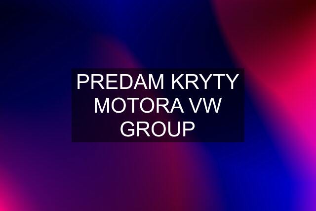 PREDAM KRYTY MOTORA VW GROUP