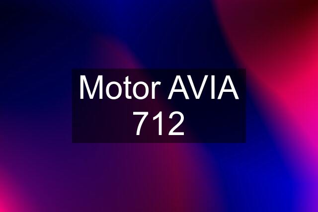 Motor AVIA 712