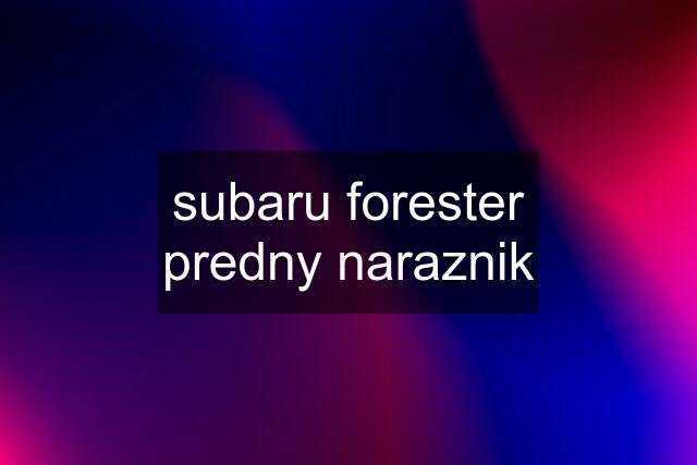 subaru forester predny naraznik