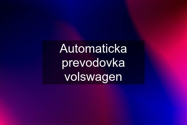 Automaticka prevodovka volswagen