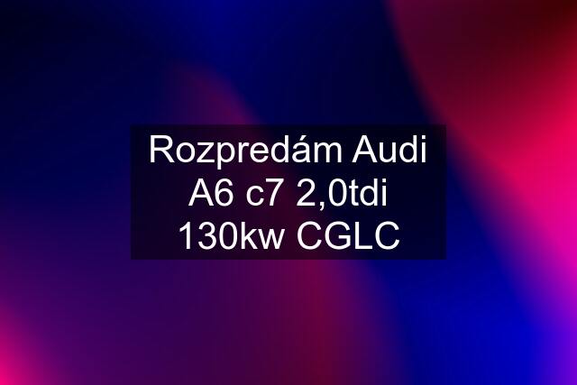 Rozpredám Audi A6 c7 2,0tdi 130kw CGLC