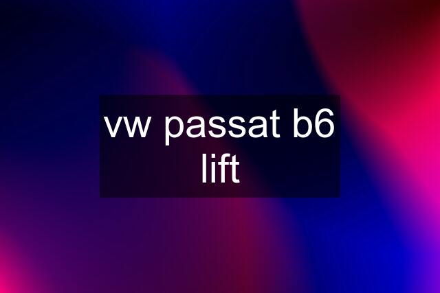 vw passat b6 lift