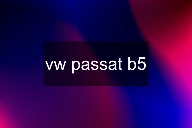 vw passat b5