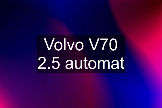 Volvo V70 2.5 automat